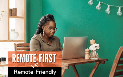 Remote-First vs. Remote-Friendly