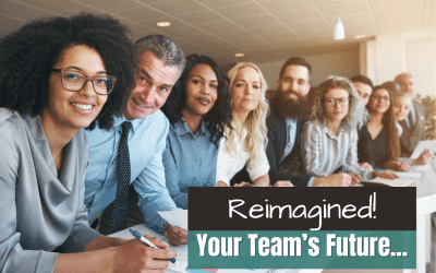Your Team’s Future… Reimagined!