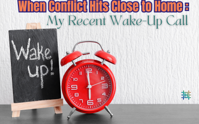 When Conflict Hits Close to Home: My Recent Wake-Up Call