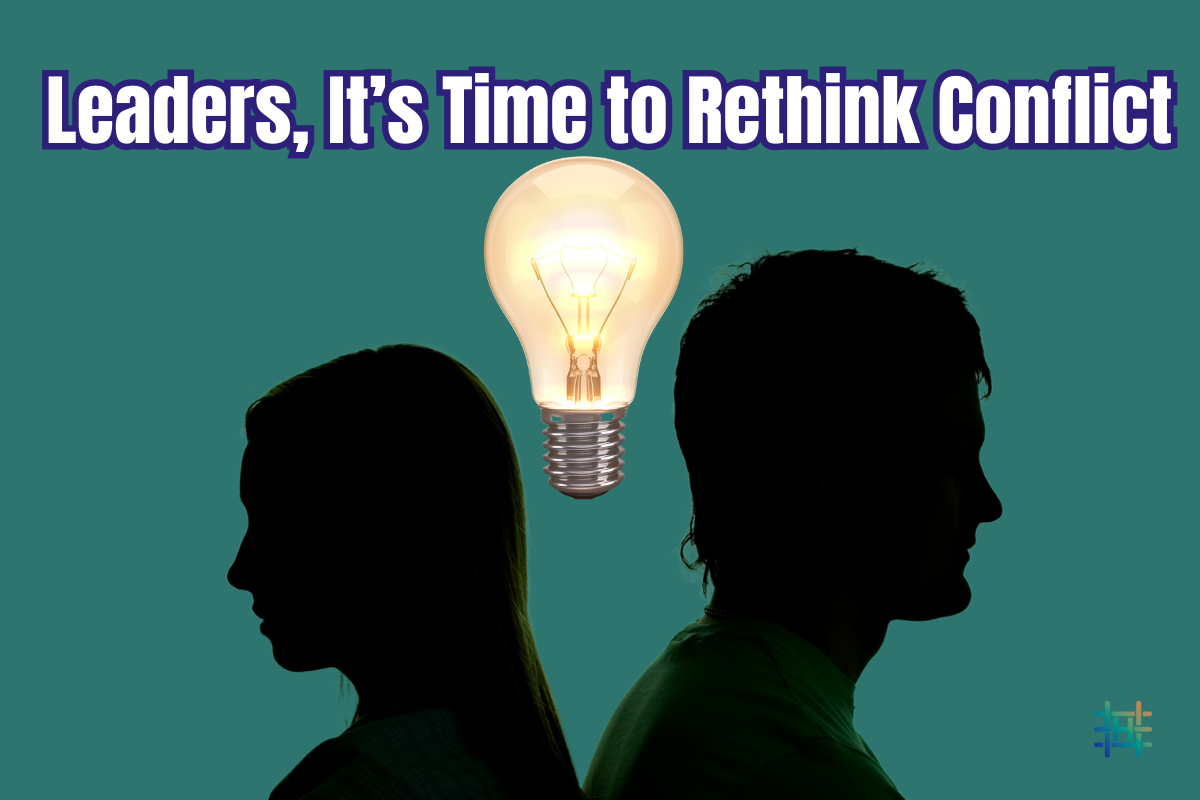 Time For Rethink Leaders, It’s Time to Rethink Conflict - Howard Consulting LLC